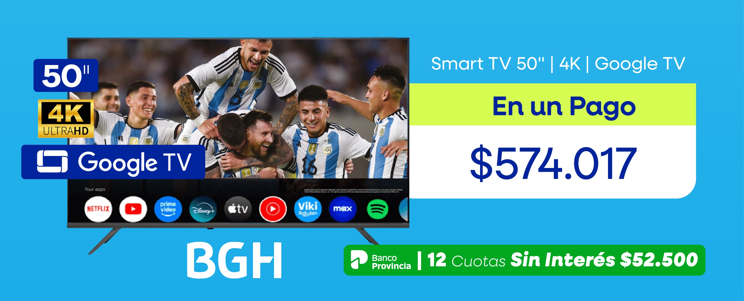 Smart TV 50" 4K Google TV En un Pago $574.017 BGH Banco Provincia 12 Cuotas Sin Interés $52.500